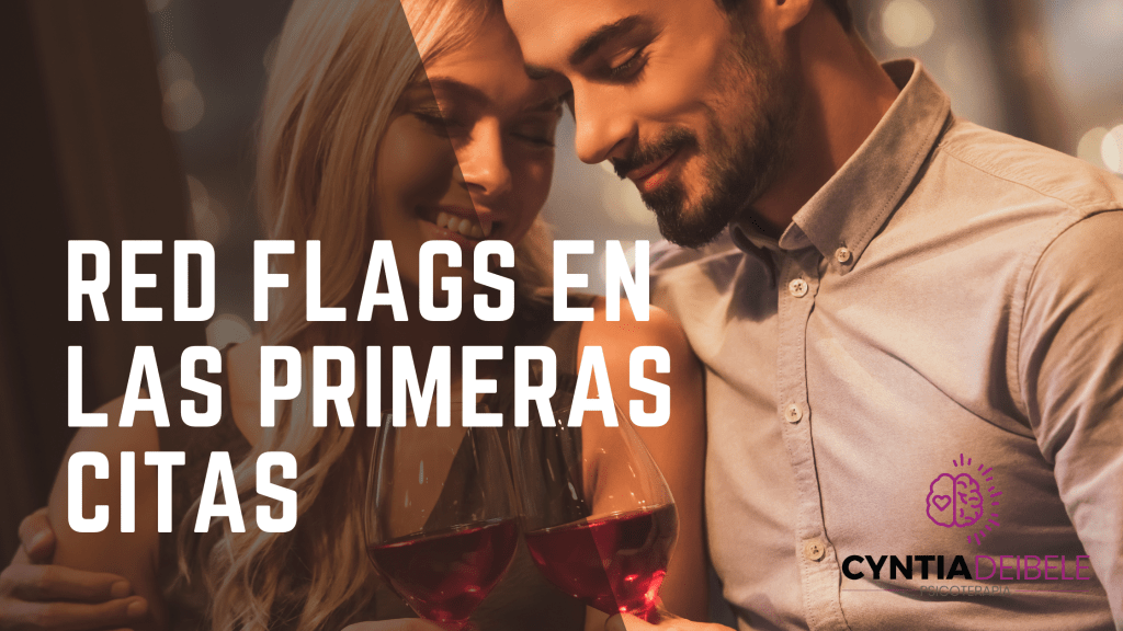 Red Flags en las Primeras Citas: Cuida de Ti Mismo y Considera la Terapia Psicológica