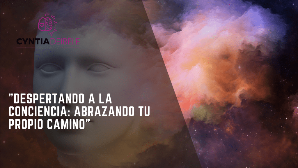 "Despertando a la Conciencia: Abrazando Tu Propio Camino" psicóloga cyntia deibele