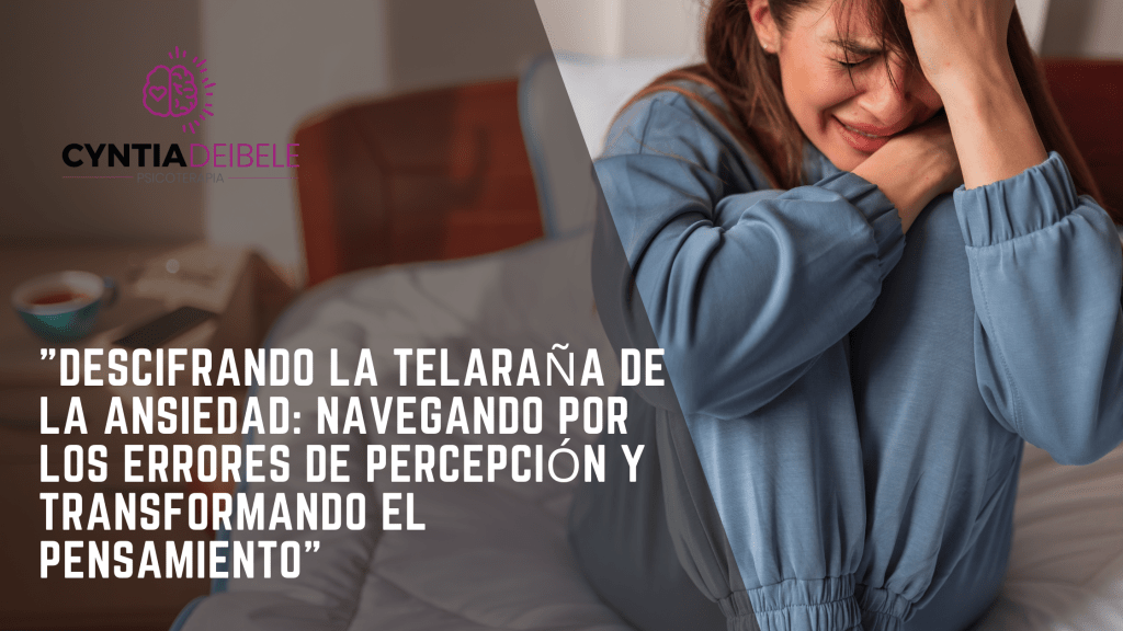 "Descifrando la Telaraña de la Ansiedad: Navegando por los Errores de Percepción y Transformando el Pensamiento"